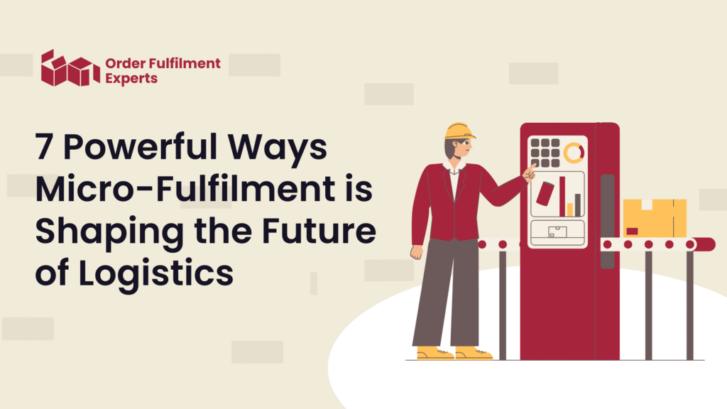 7 Powerful Ways Micro-Fulfilment is Shaping the Future of Logistics