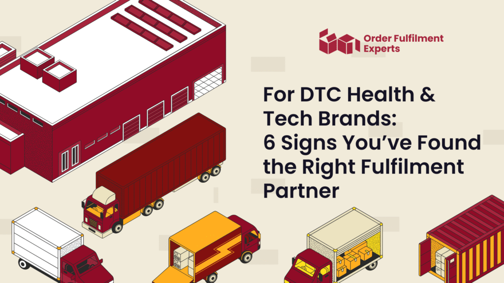 For DTC Health & Tech Brands: 6 Signs You’ve Found the Right Fulfilment Partner